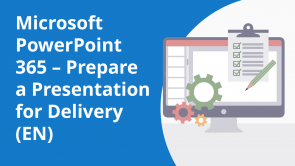 Microsoft PowerPoint 365 – Prepare a Presentation for Delivery (EN)